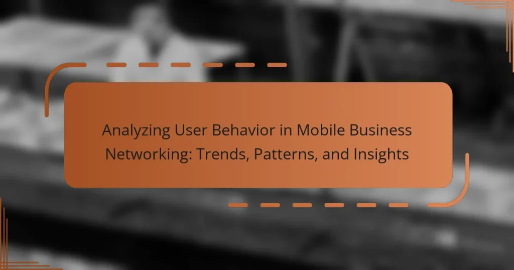 Analyzing User Behavior in Mobile Business Networking: Trends, Patterns, and Insights