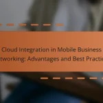 Cloud Integration in Mobile Business Networking: Advantages and Best Practices
