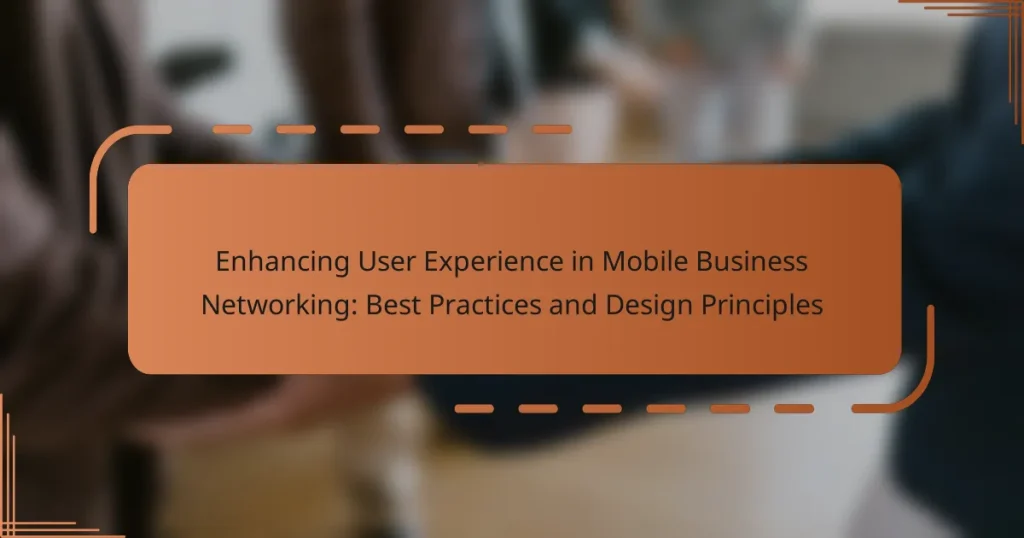 Enhancing User Experience in Mobile Business Networking: Best Practices and Design Principles