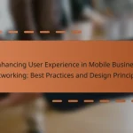 Enhancing User Experience in Mobile Business Networking: Best Practices and Design Principles