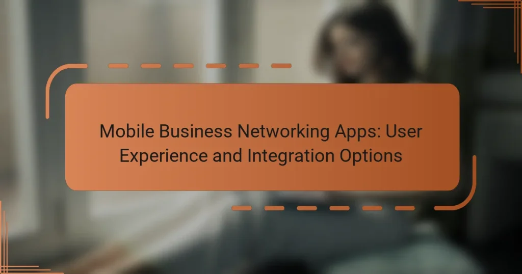 Mobile Business Networking Apps: User Experience and Integration Options