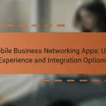 Mobile Business Networking Apps: User Experience and Integration Options