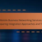 Mobile Business Networking Services: Comparing Integration Approaches and Tools