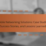 Mobile Networking Solutions: Case Studies, Success Stories, and Lessons Learned
