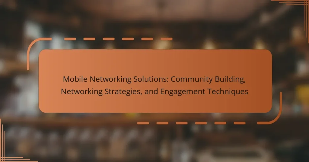 Mobile Networking Solutions: Community Building, Networking Strategies, and Engagement Techniques