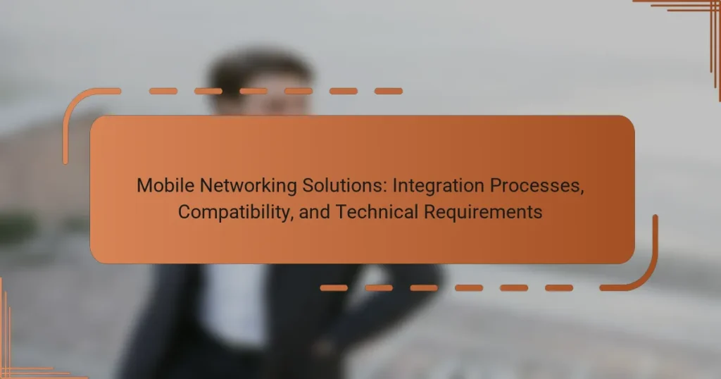 Mobile Networking Solutions: Integration Processes, Compatibility, and Technical Requirements