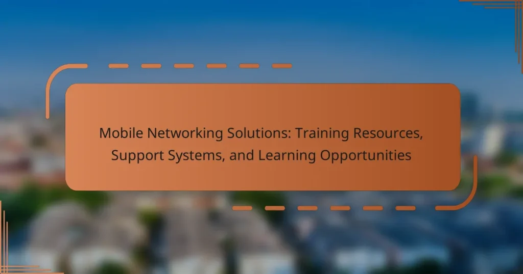 Mobile Networking Solutions: Training Resources, Support Systems, and Learning Opportunities