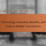 NFC Technology: Overview, Benefits, and Use Cases in Mobile Transactions