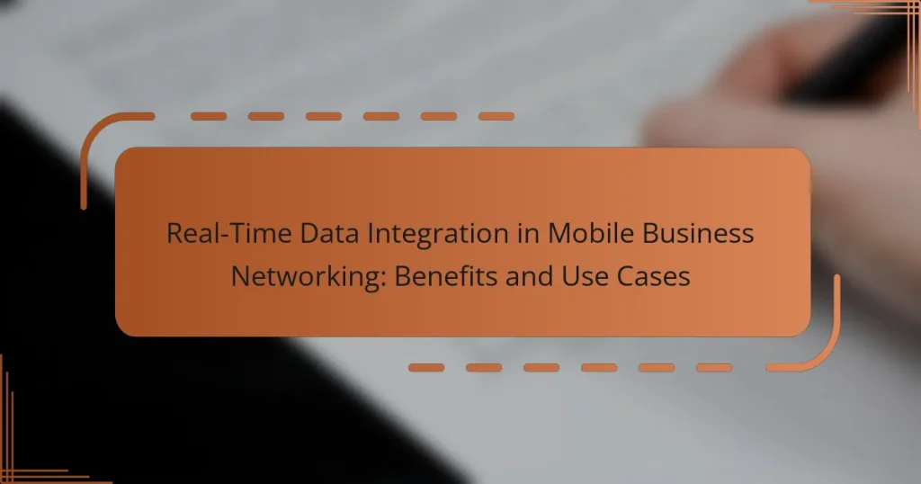 Real-Time Data Integration in Mobile Business Networking: Benefits and Use Cases