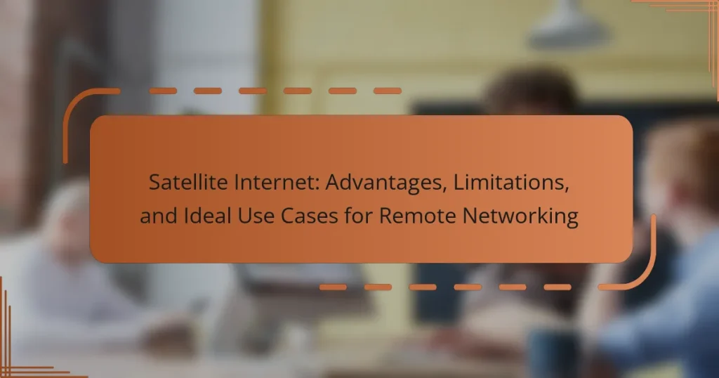 Satellite Internet: Advantages, Limitations, and Ideal Use Cases for Remote Networking