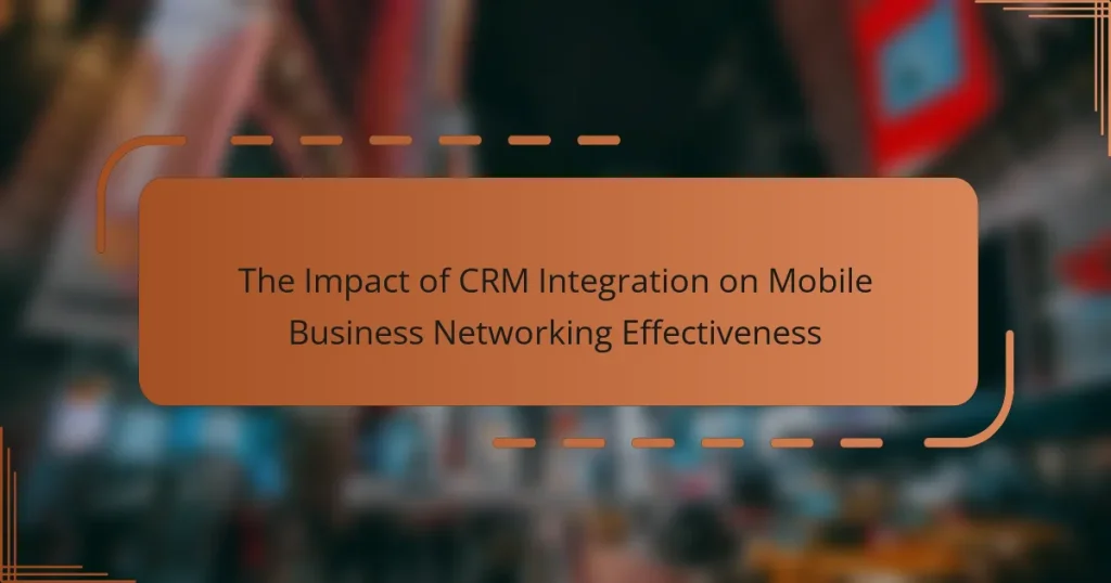 The Impact of CRM Integration on Mobile Business Networking Effectiveness
