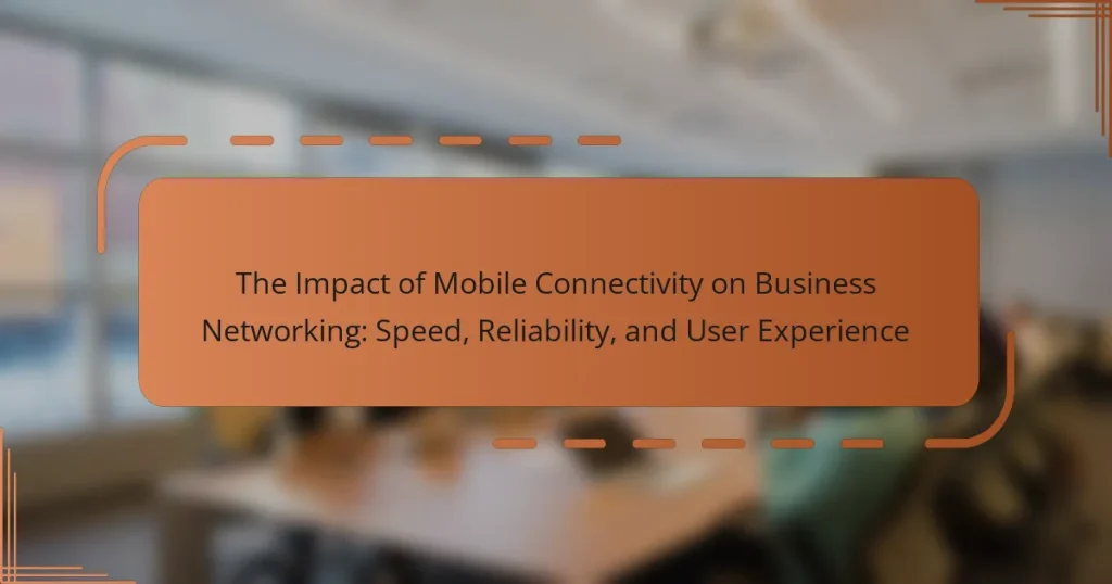 The Impact of Mobile Connectivity on Business Networking: Speed, Reliability, and User Experience