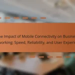 The Impact of Mobile Connectivity on Business Networking: Speed, Reliability, and User Experience