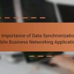 The Importance of Data Synchronization in Mobile Business Networking Applications