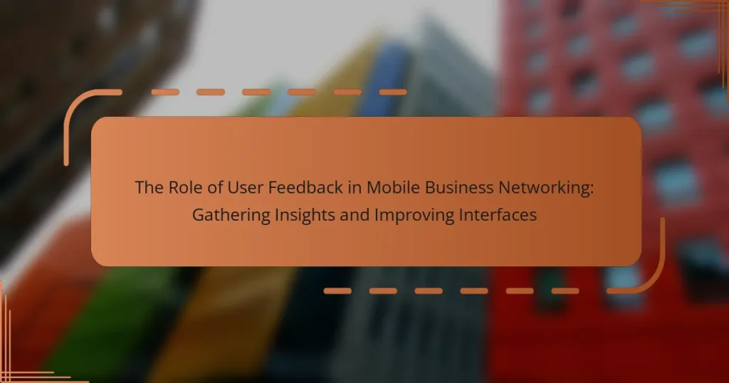 The Role of User Feedback in Mobile Business Networking: Gathering Insights and Improving Interfaces