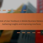 The Role of User Feedback in Mobile Business Networking: Gathering Insights and Improving Interfaces