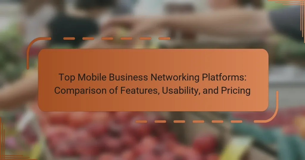 Top Mobile Business Networking Platforms: Comparison of Features, Usability, and Pricing