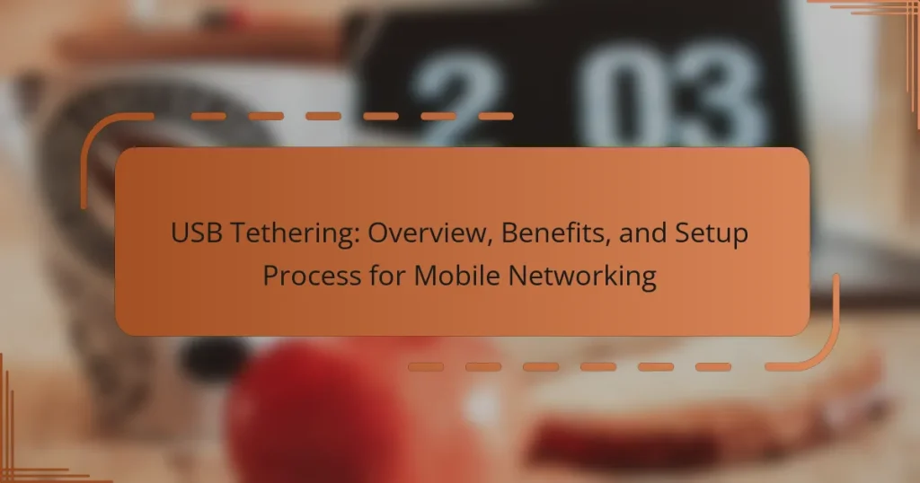 USB Tethering: Overview, Benefits, and Setup Process for Mobile Networking