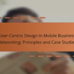 User-Centric Design in Mobile Business Networking: Principles and Case Studies