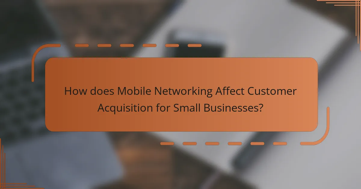 How does Mobile Networking Affect Customer Acquisition for Small Businesses?