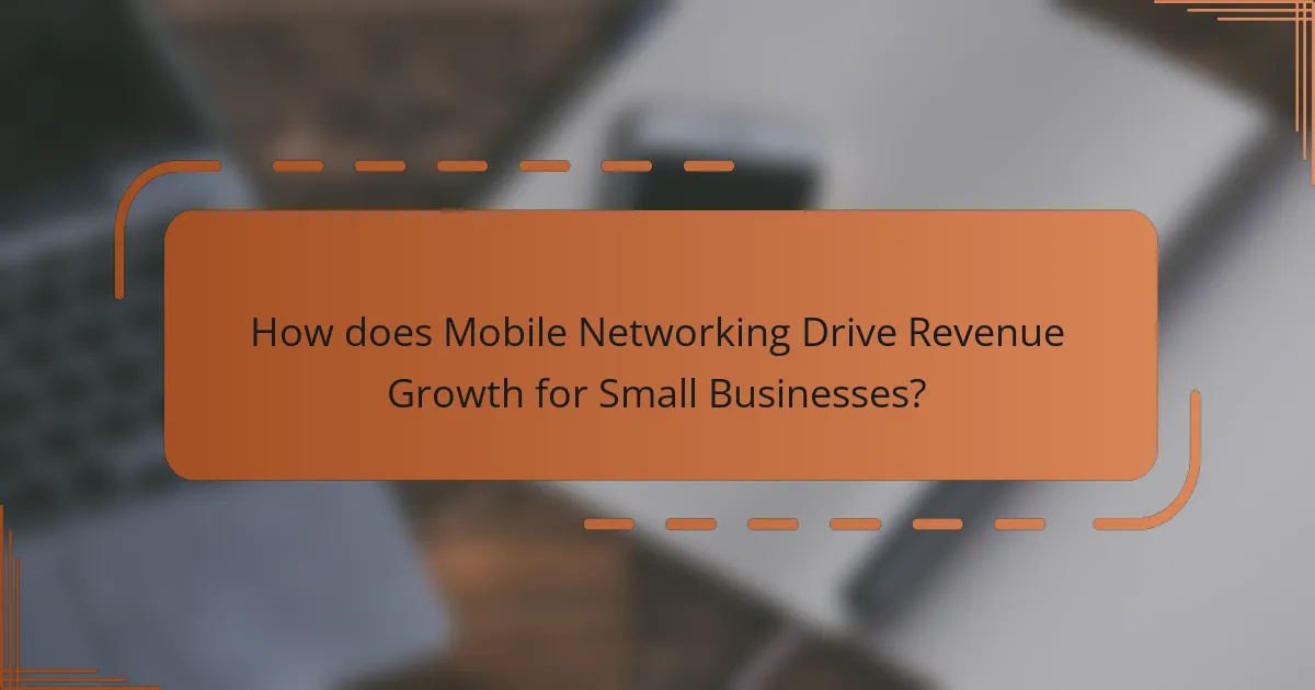 How does Mobile Networking Drive Revenue Growth for Small Businesses?