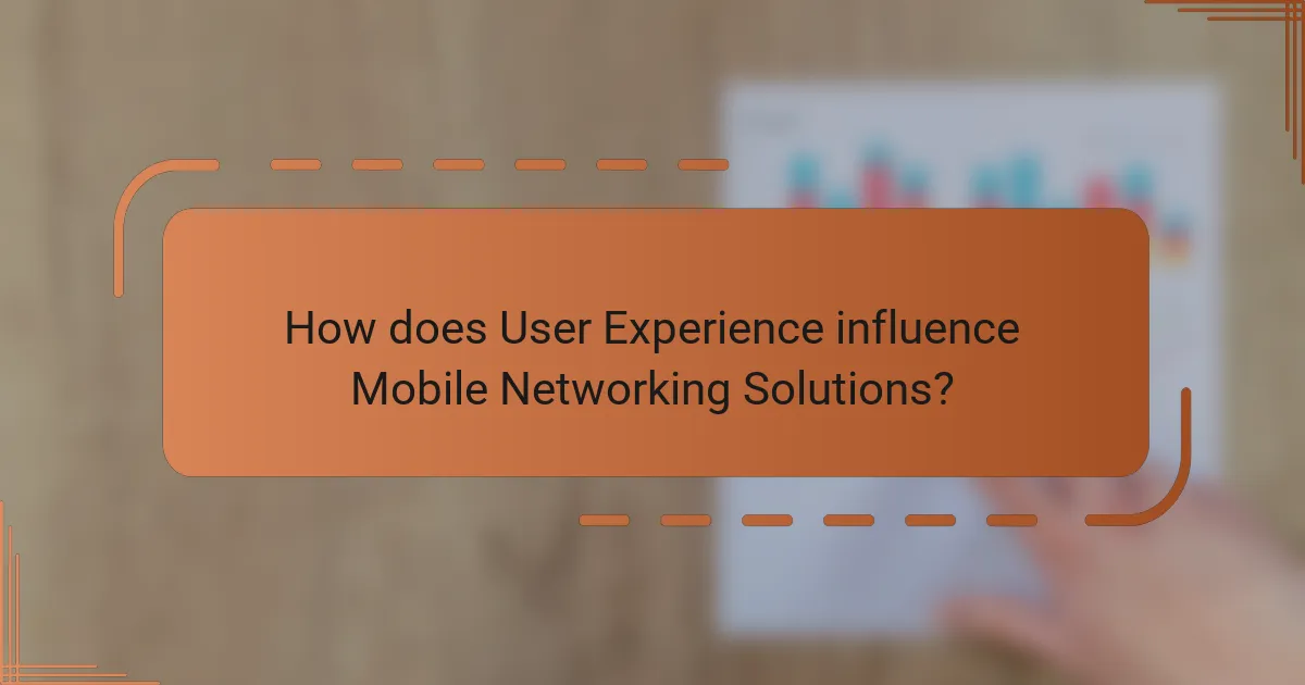 How does User Experience influence Mobile Networking Solutions?