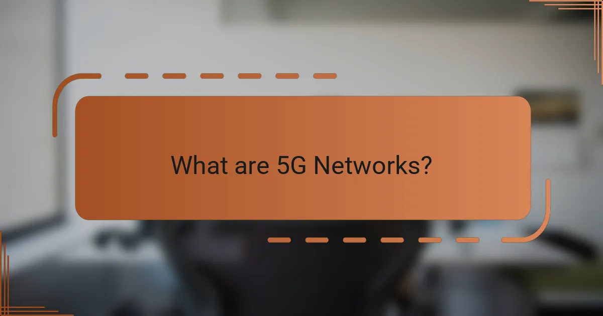 What are 5G Networks?