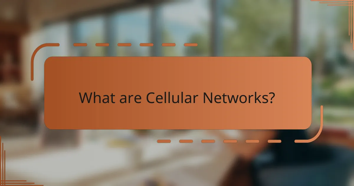 What are Cellular Networks?