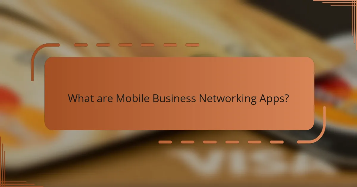What are Mobile Business Networking Apps?