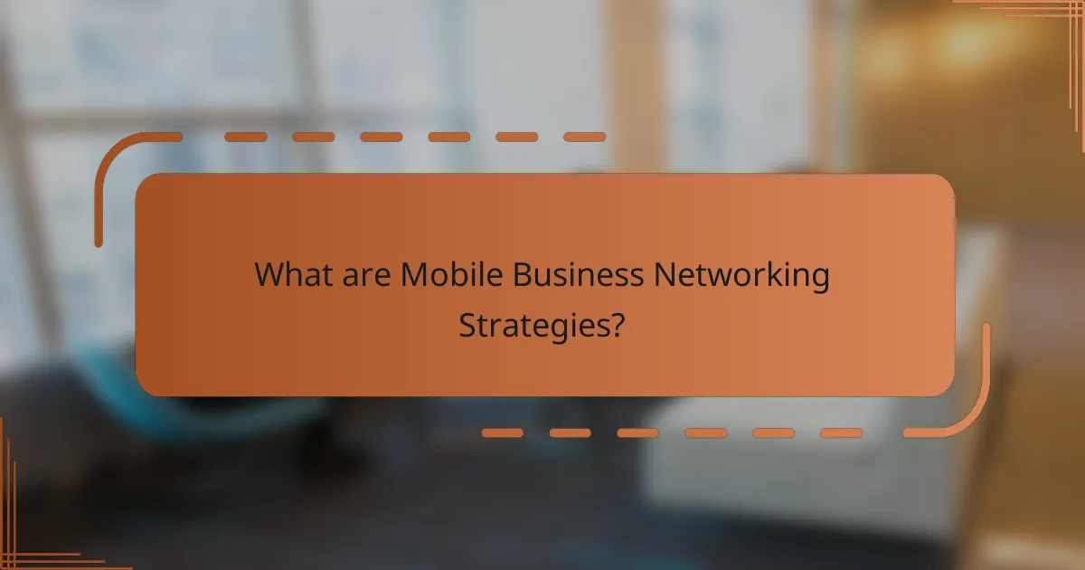 What are Mobile Business Networking Strategies?