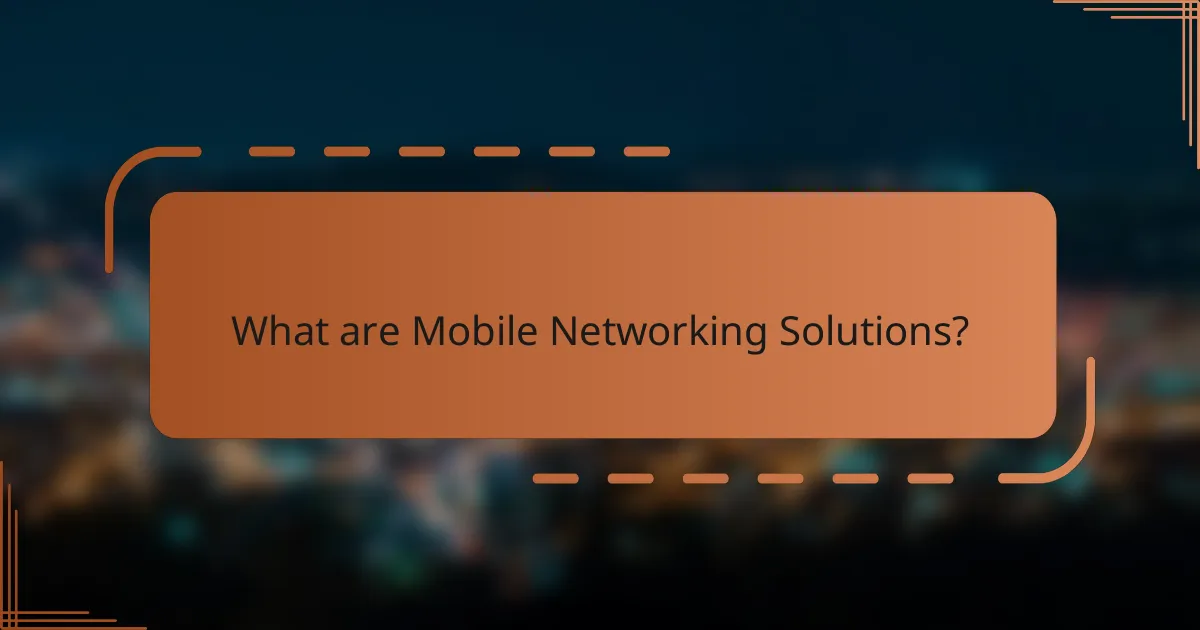 What are Mobile Networking Solutions?