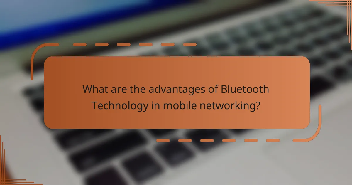What are the advantages of Bluetooth Technology in mobile networking?