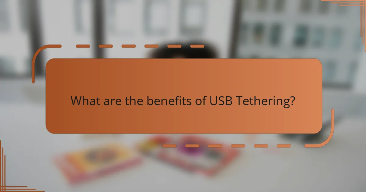 What are the benefits of USB Tethering?