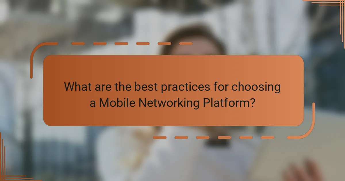 What are the best practices for choosing a Mobile Networking Platform?