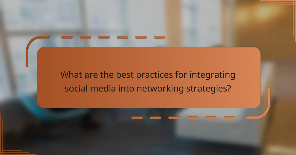 What are the best practices for integrating social media into networking strategies?