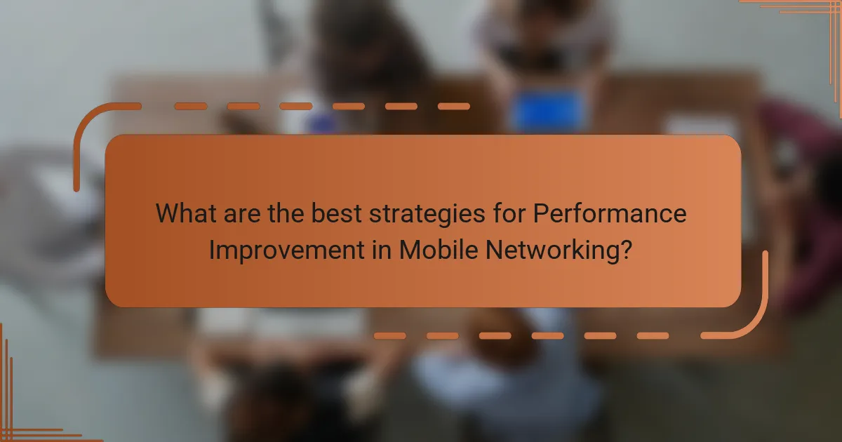 What are the best strategies for Performance Improvement in Mobile Networking?