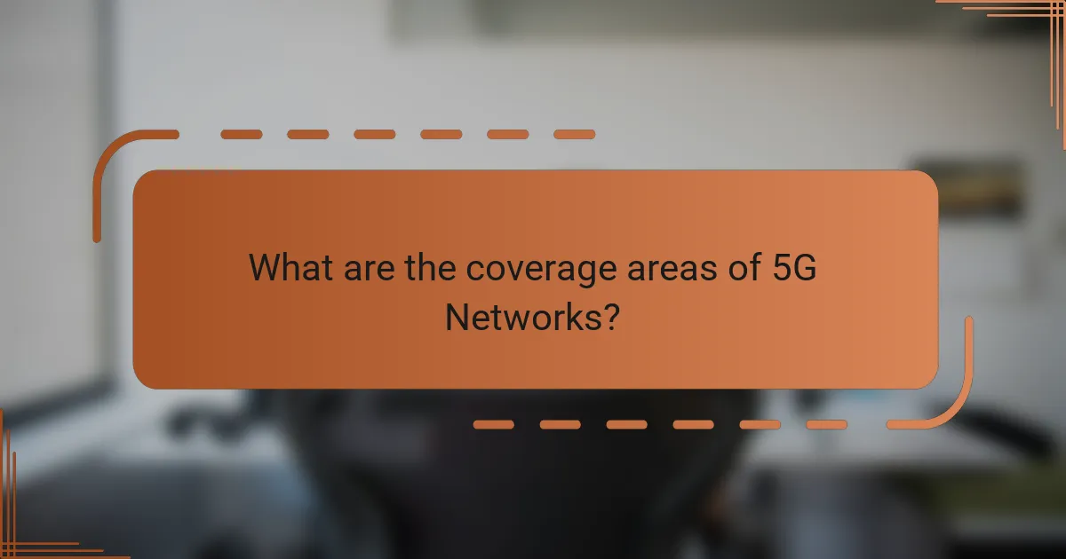 What are the coverage areas of 5G Networks?