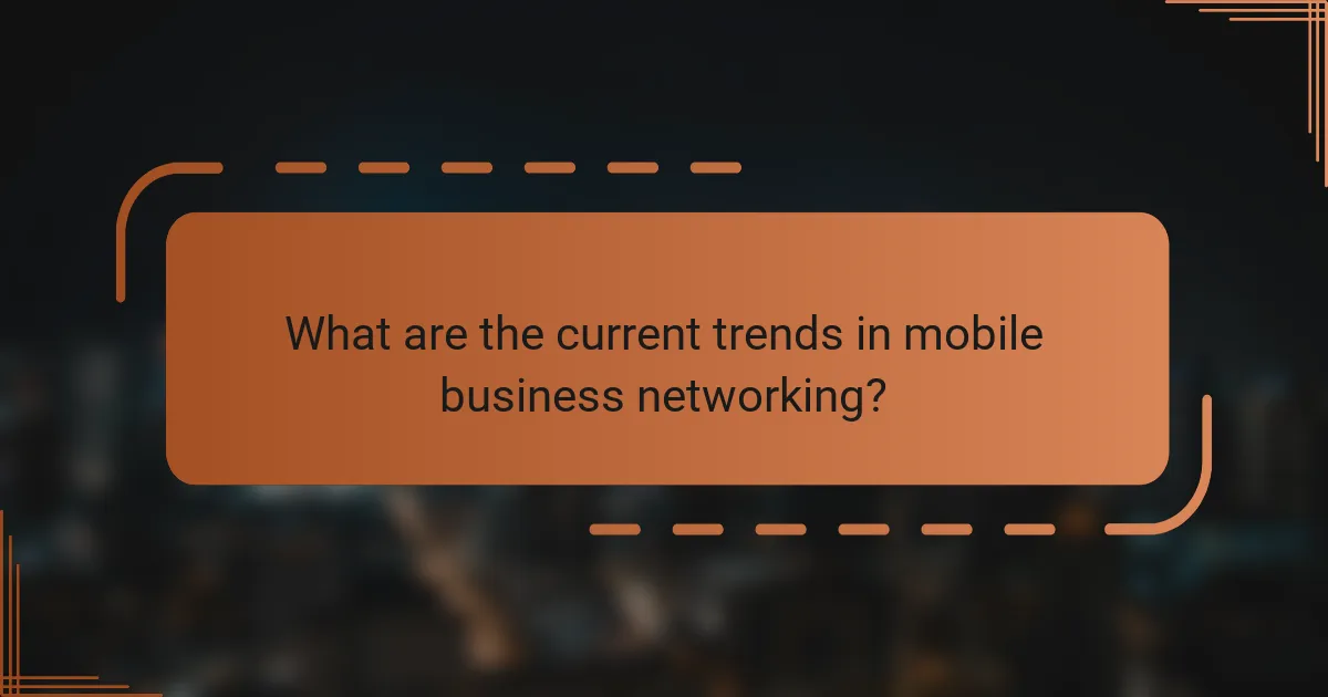 What are the current trends in mobile business networking?