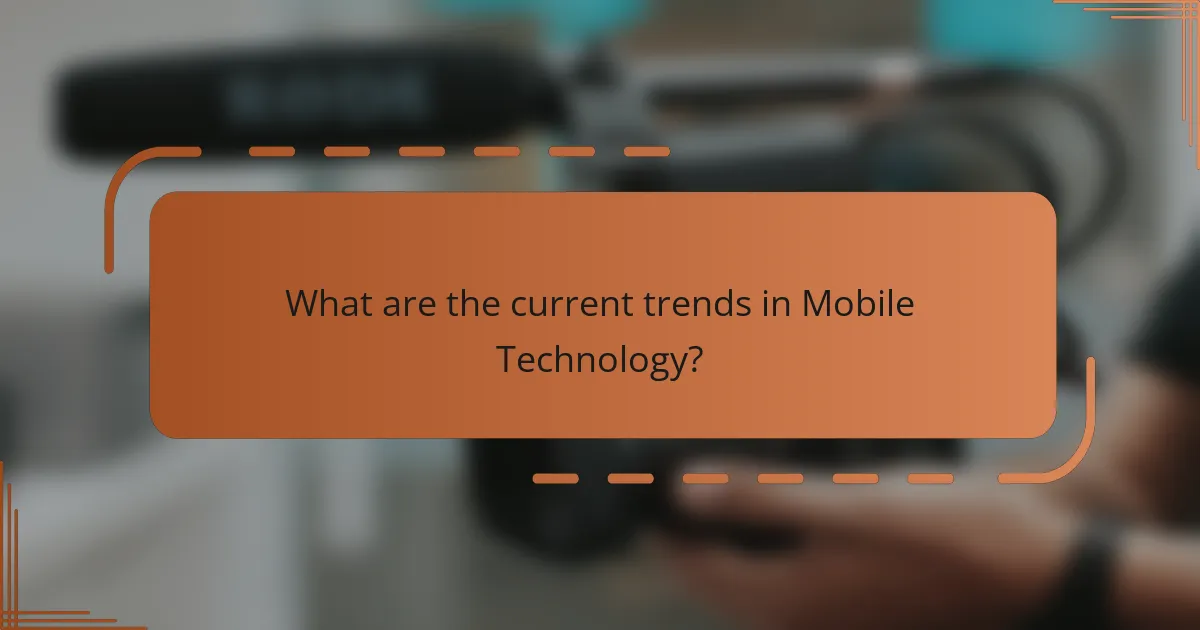 What are the current trends in Mobile Technology?