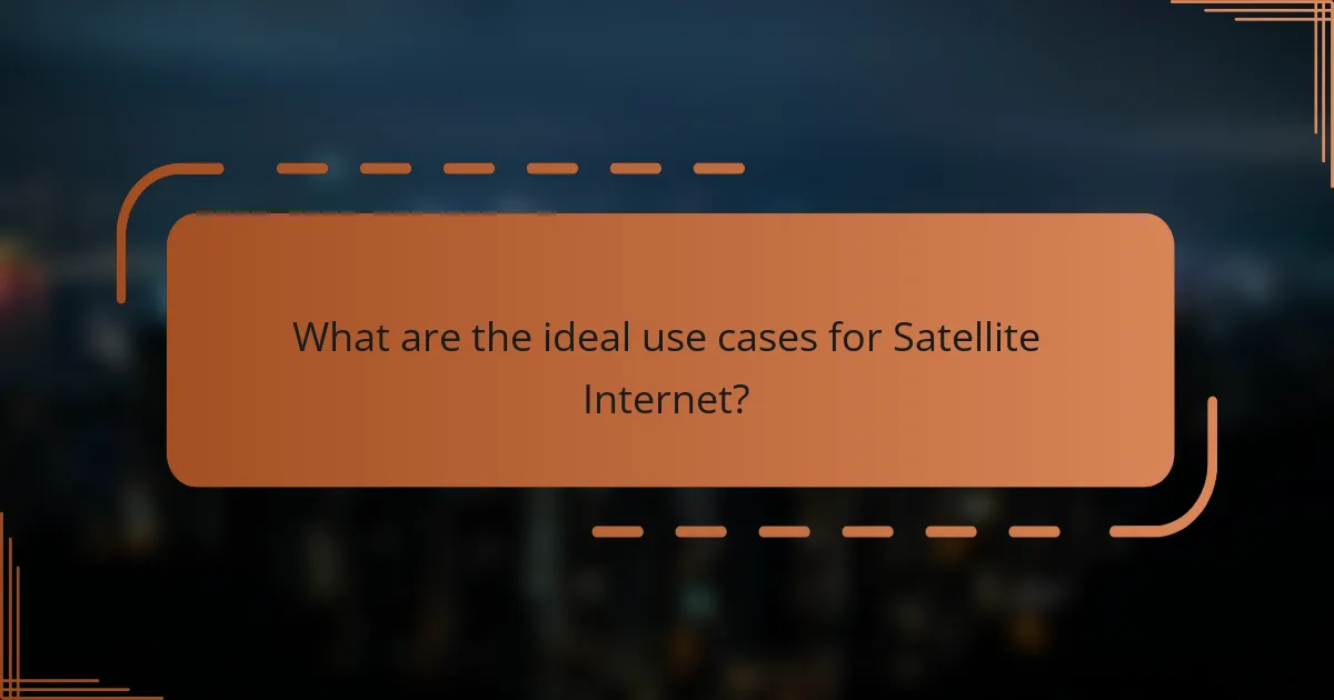 What are the ideal use cases for Satellite Internet?