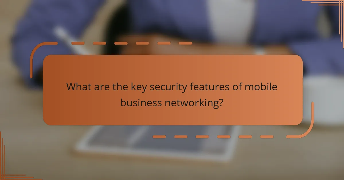 What are the key security features of mobile business networking?