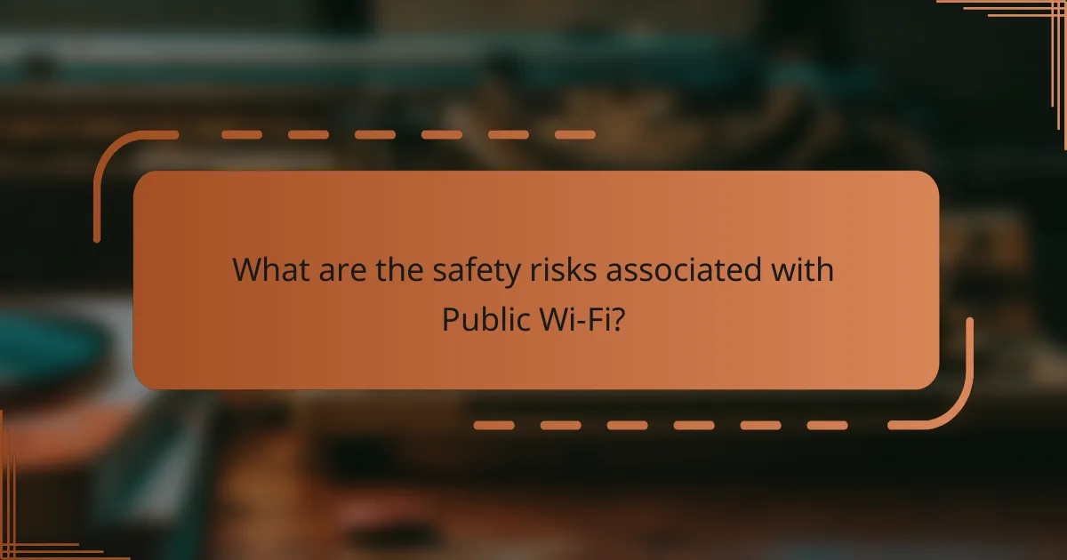 What are the safety risks associated with Public Wi-Fi?