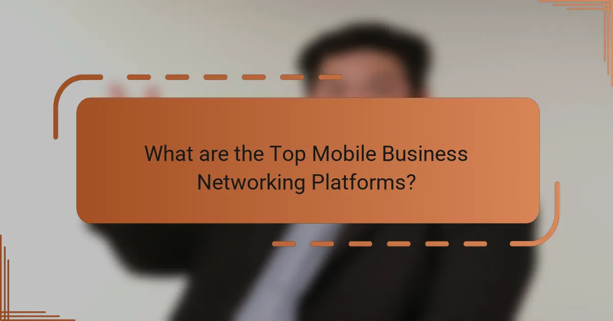 What are the Top Mobile Business Networking Platforms?
