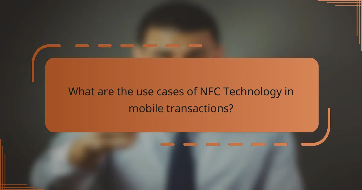 What are the use cases of NFC Technology in mobile transactions?