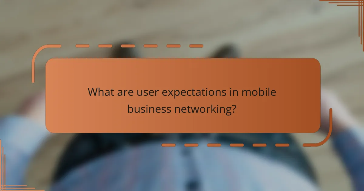 What are user expectations in mobile business networking?