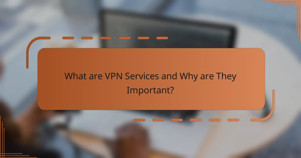 What are VPN Services and Why are They Important?