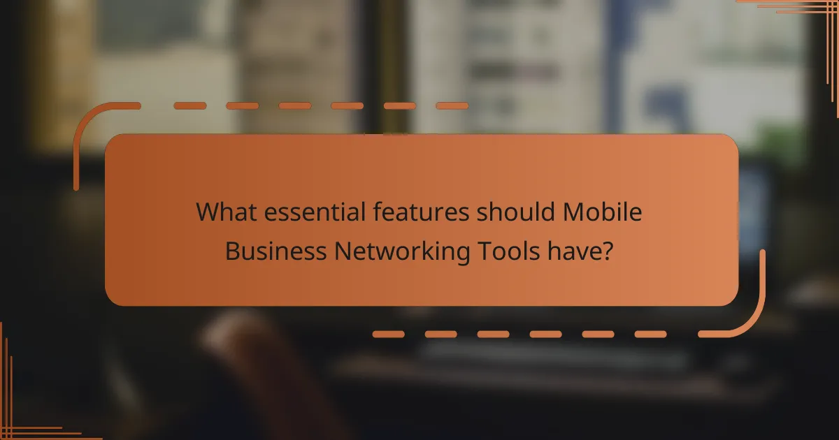 What essential features should Mobile Business Networking Tools have?