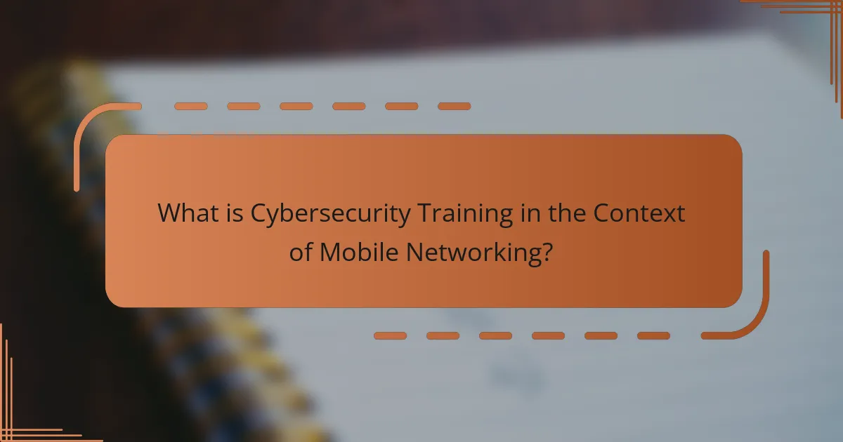 What is Cybersecurity Training in the Context of Mobile Networking?