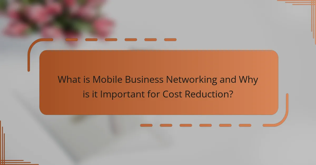 What is Mobile Business Networking and Why is it Important for Cost Reduction?