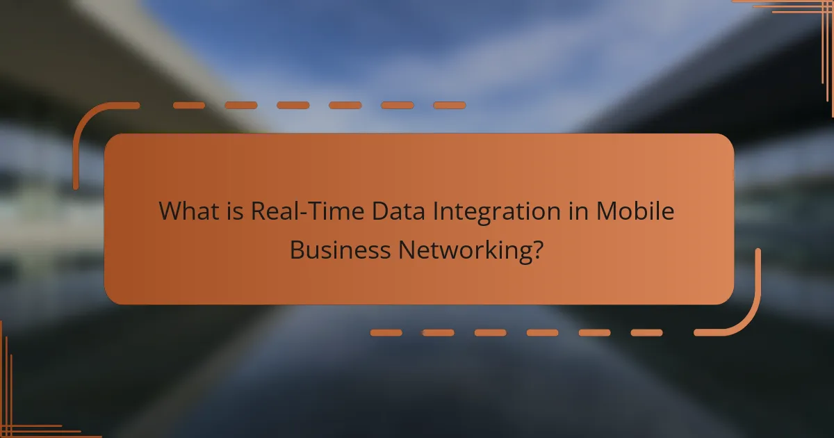 What is Real-Time Data Integration in Mobile Business Networking?